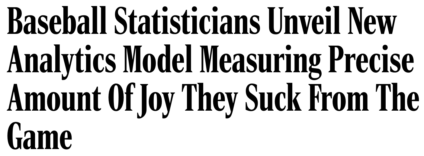 Onion Headline: Baseball Statisticians Unveil New Analytics Model Measuring Precise Amount of Joy They Suck From The Game